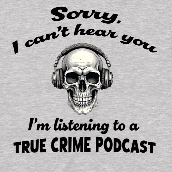 "Sorry, True Crime Podcast" Premium Midweight Ringspun Cotton T-Shirt - Mens/Womens Fits