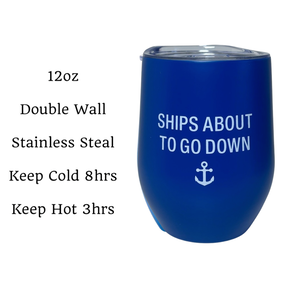 12oz "Ships About To Go Down" Stainless Steel Double Walled Wine Tumbler - Spill Proof Lid