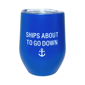 12oz "Ships About To Go Down" Stainless Steel Double Walled Wine Tumbler - Spill Proof Lid