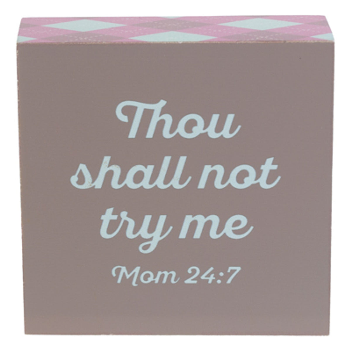 4x4 Wood Block Sign THOU SHALL NOT TRY-  MOM 24:7