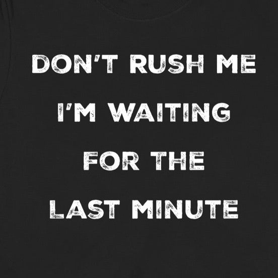 "Don't Rush Me" Premium Midweight Ringspun Cotton T-Shirt - Mens/Womens Fits