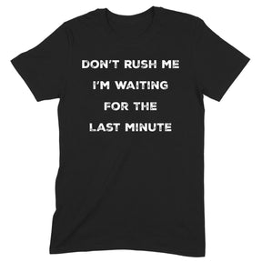 "Don't Rush Me" Premium Midweight Ringspun Cotton T-Shirt - Mens/Womens Fits