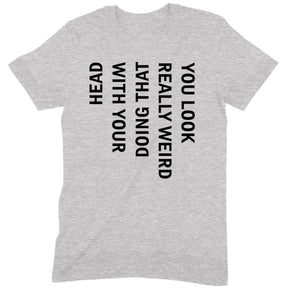 "You Look Weird" Premium Midweight Ringspun Cotton T-Shirt - Mens/Womens Fits