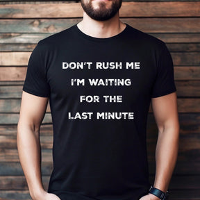 "Don't Rush Me" Premium Midweight Ringspun Cotton T-Shirt - Mens/Womens Fits