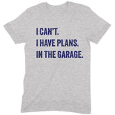 "Have Plans In The Garage" Premium Midweight Ringspun Cotton T-Shirt - Mens/Womens Fits