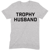 "Trophy Husband" Premium Midweight Ringspun Cotton T-Shirt - Mens/Womens Fits