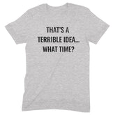 "Terrible Idea" Premium Midweight Ringspun Cotton T-Shirt - Mens/Womens Fits