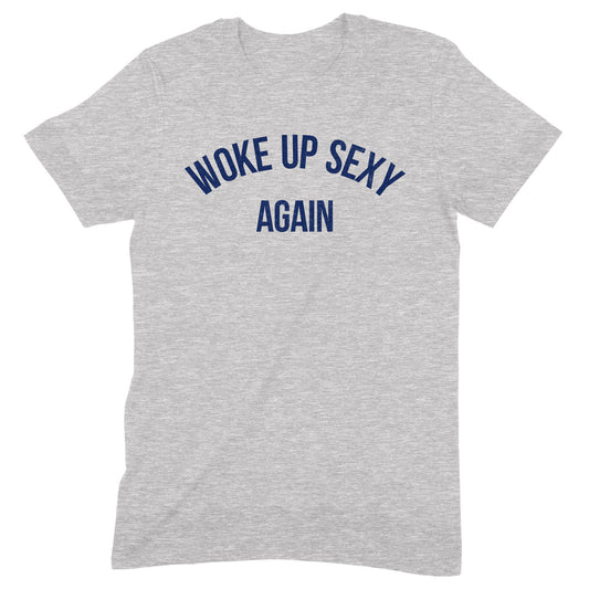 "Woke Up Sexy Again" Premium Midweight Ringspun Cotton T-Shirt - Mens/Womens Fits
