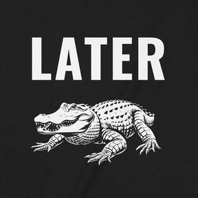 "Later Gator" Premium Midweight Ringspun Cotton T-Shirt - Mens/Womens Fits