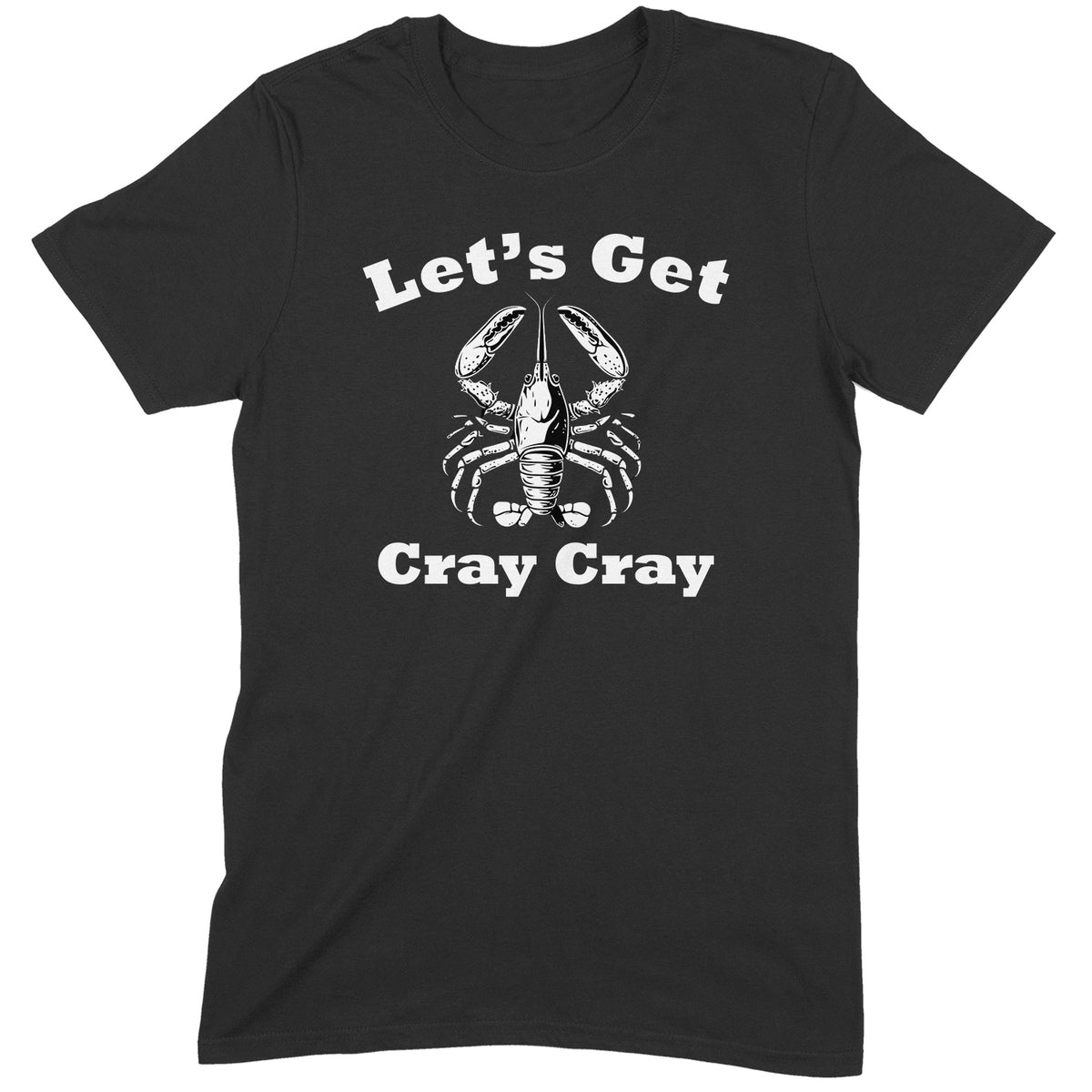 "Let's Get Cray Cray" Premium Midweight Ringspun Cotton T-Shirt - Mens/Womens Fits