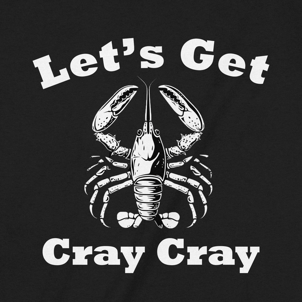 "Let's Get Cray Cray" Premium Midweight Ringspun Cotton T-Shirt - Mens/Womens Fits