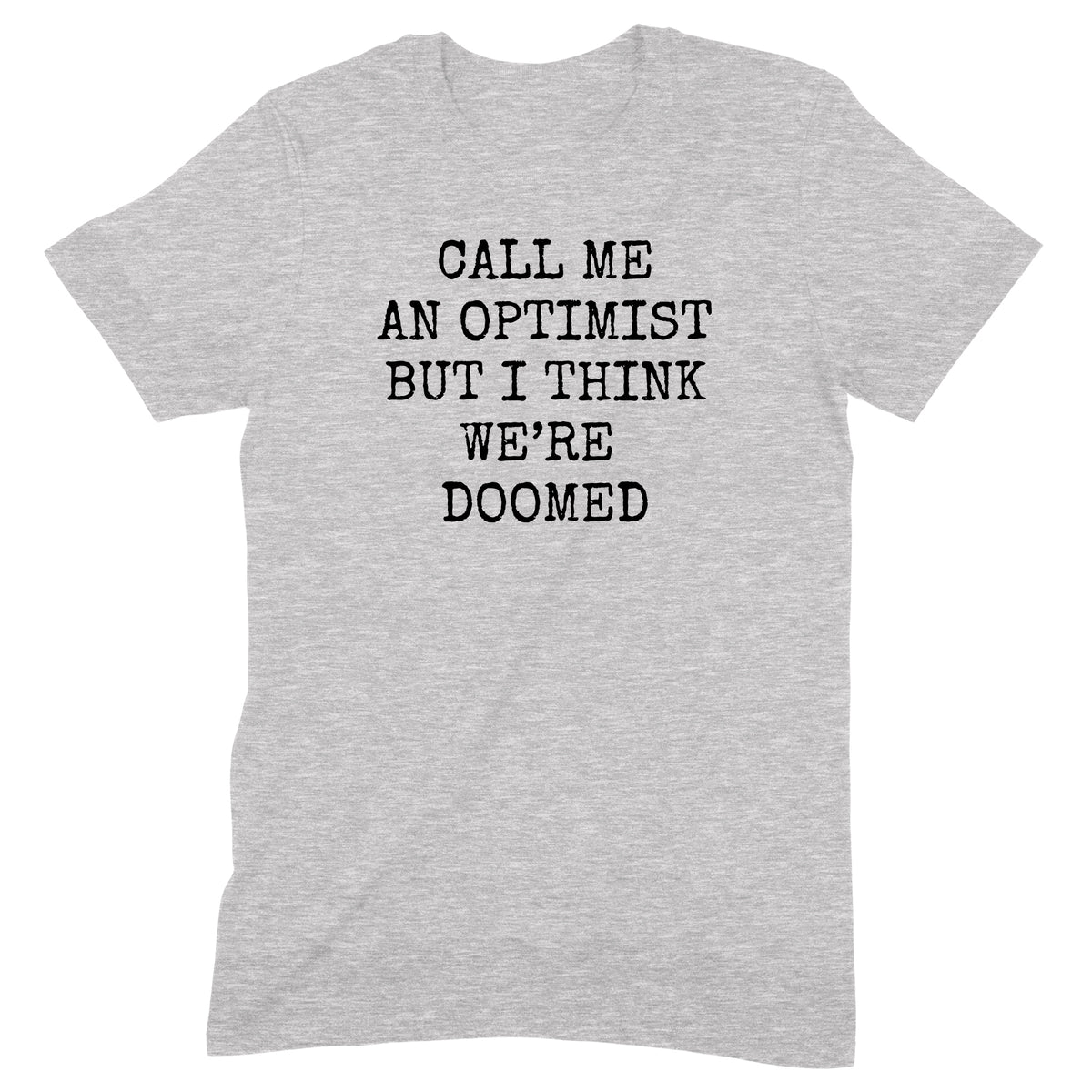 "Call Me An Optimist" Premium Midweight Ringspun Cotton T-Shirt - Mens/Womens Fits