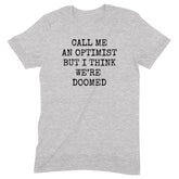 "Call Me An Optimist" Premium Midweight Ringspun Cotton T-Shirt - Mens/Womens Fits