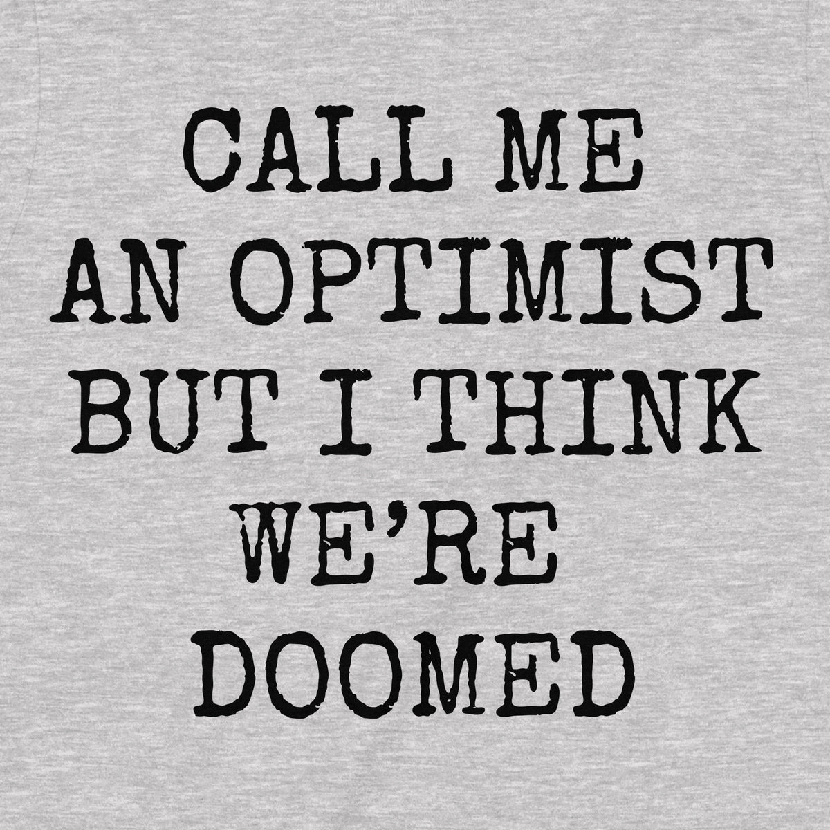 "Call Me An Optimist" Premium Midweight Ringspun Cotton T-Shirt - Mens/Womens Fits