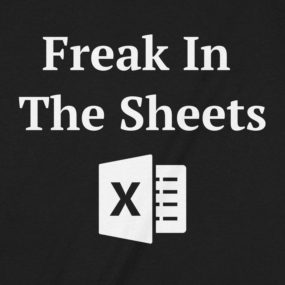 "Freak In The Sheets" Premium Midweight Ringspun Cotton T-Shirt - Mens/Womens Fits