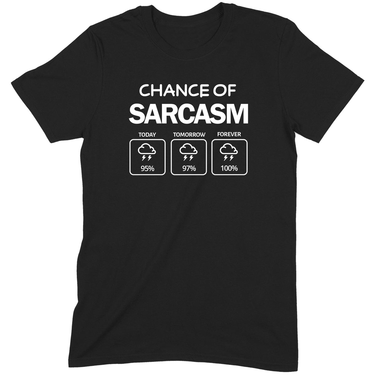 "Chance Of Sarcasm" Premium Midweight Ringspun Cotton T-Shirt - Mens/Womens Fits