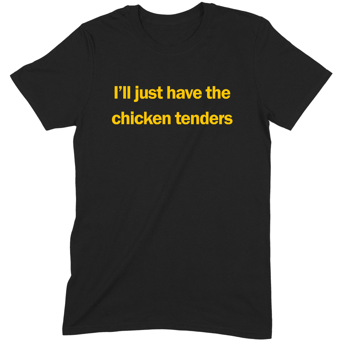 "I'll Just Have The Chicken Tenders" Premium Midweight Ringspun Cotton T-Shirt - Mens/Womens Fits