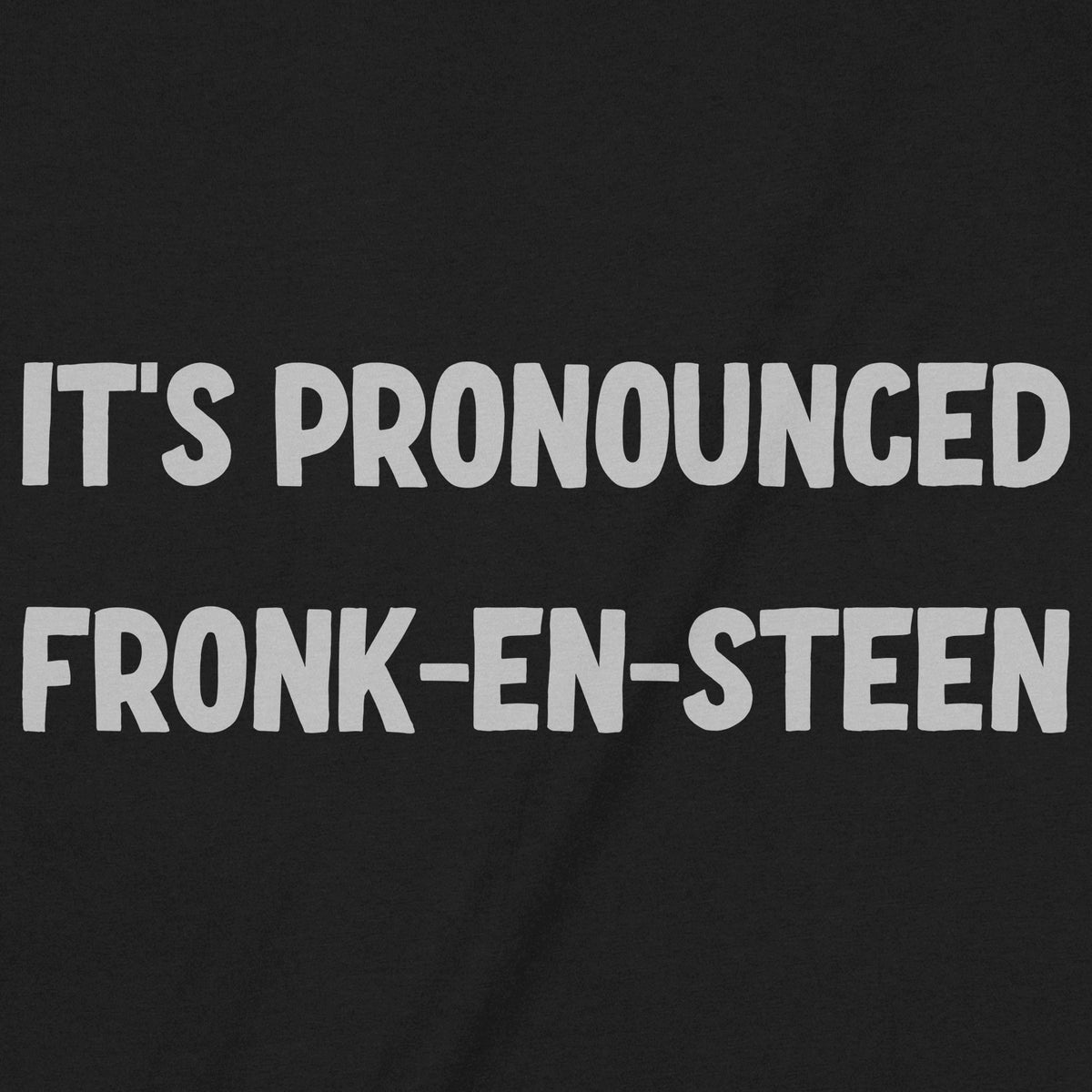 "It's Pronounced Fronk-En-Steen" Premium Midweight Ringspun Cotton T-Shirt - Mens/Womens Fits