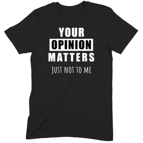 "Your Opinion Matters" Premium Midweight Ringspun Cotton T-Shirt - Mens/Womens Fits