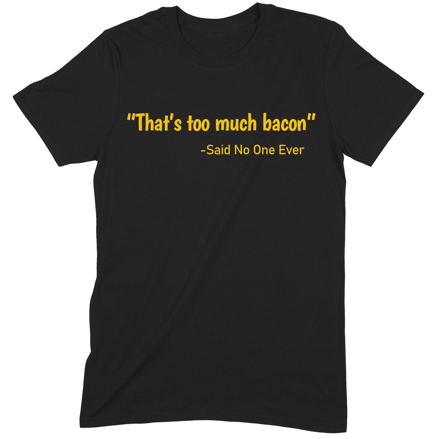 "Too Much Bacon" Premium Midweight Ringspun Cotton T-Shirt - Mens/Womens Fits