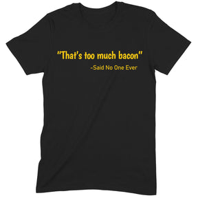 "Too Much Bacon" Premium Midweight Ringspun Cotton T-Shirt - Mens/Womens Fits