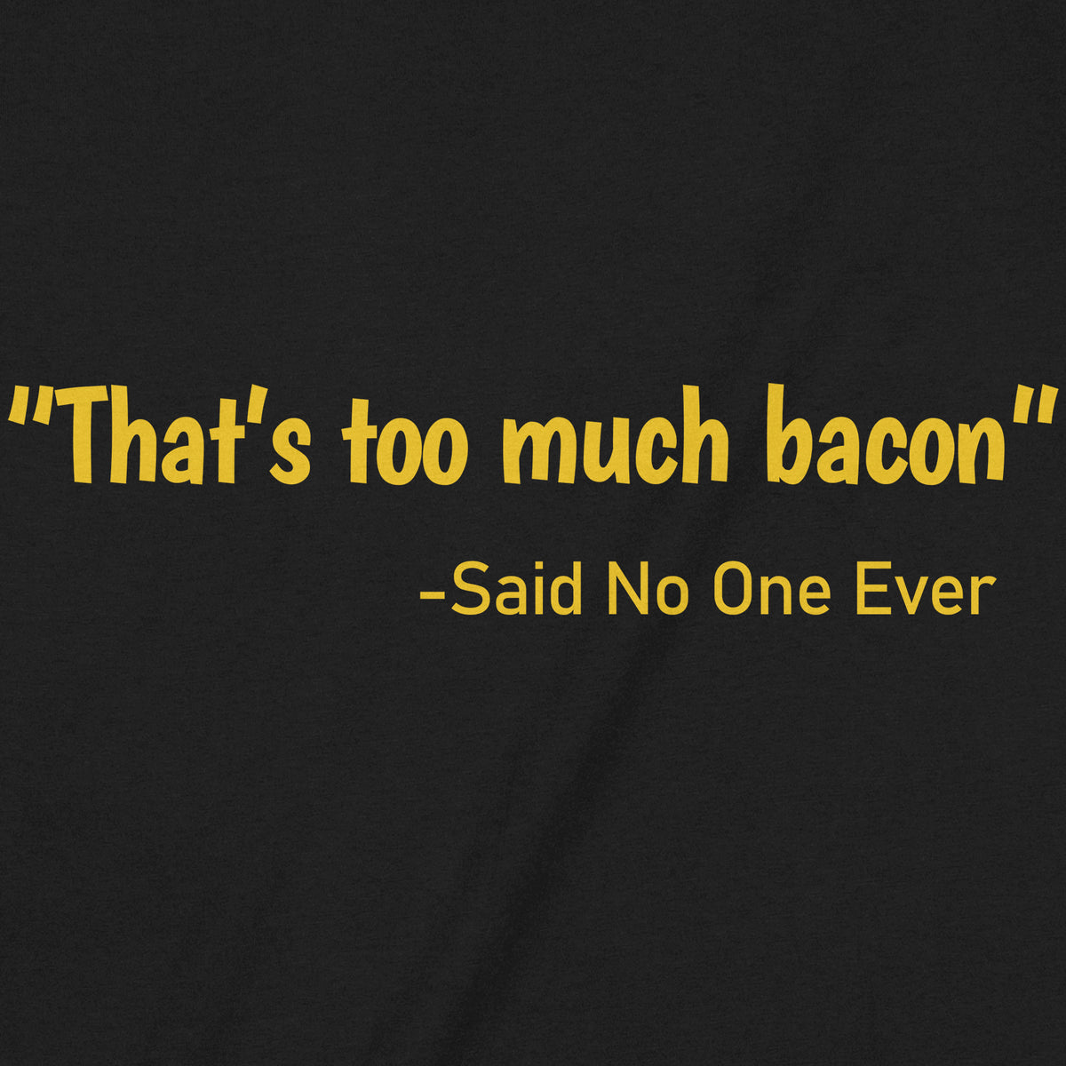 "Too Much Bacon" Premium Midweight Ringspun Cotton T-Shirt - Mens/Womens Fits