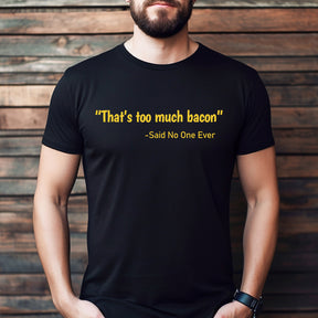 "Too Much Bacon" Premium Midweight Ringspun Cotton T-Shirt - Mens/Womens Fits