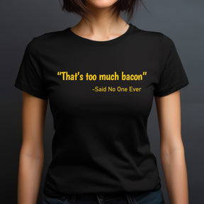 "Too Much Bacon" Premium Midweight Ringspun Cotton T-Shirt - Mens/Womens Fits