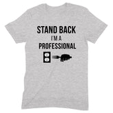 "Stand Back, I'm A Professional" Premium Midweight Ringspun Cotton T-Shirt - Mens/Womens Fits